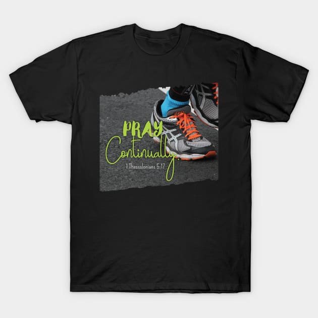 Pray Continually 1 Thessalonians 5:17 - Christian Design T-Shirt by Third Day Media, LLC.